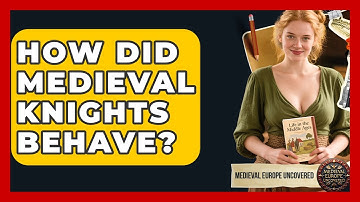 How Did Medieval Knights Behave? - Medieval Europe Uncovered