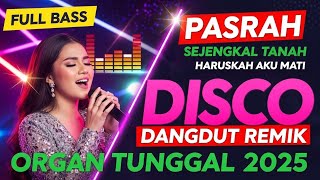 DISCO DANGDUT NOSTALGIA 2025 VIRAL - REMIX ORGAN TUNGGAL ELECTONE | PASRAH SEJENGKAL TANAH