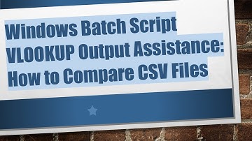 Windows Batch Script VLOOKUP Output Assistance: How to Compare CSV Files
