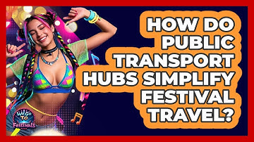 How Do Public Transport Hubs Simplify Festival Travel? - We Go To Festivals