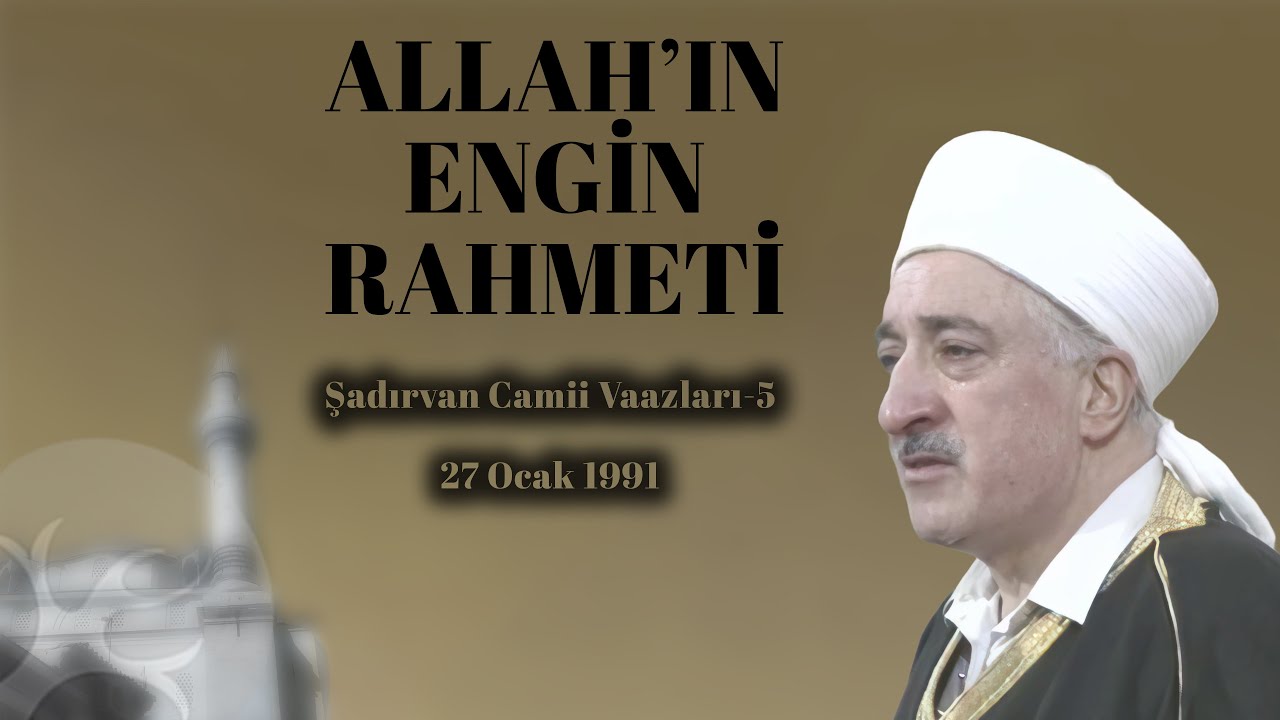 Allah'ın Engin Rahmeti | Şadırvan Camii Vaazı 5 | M. Fethullah Gülen | 4K