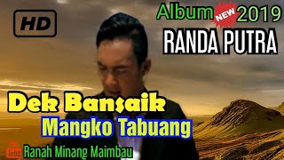 Randa Putra || Dek Bansaik Mangko Tabuang