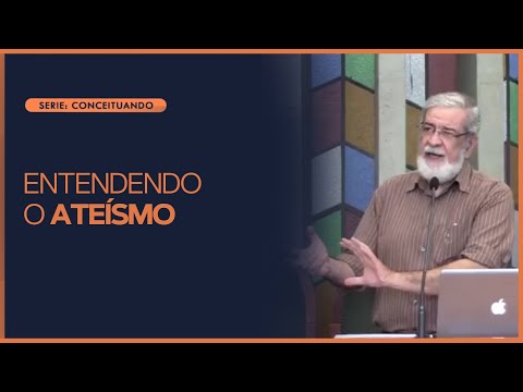 Entendendo o Ateísmo | Rev. Augustus Nicodemus