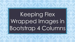 Keeping Flex Wrapped Images in Bootstrap 4 Columns