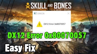 Fix Skull and Bones: DX12 Error 0x80070057