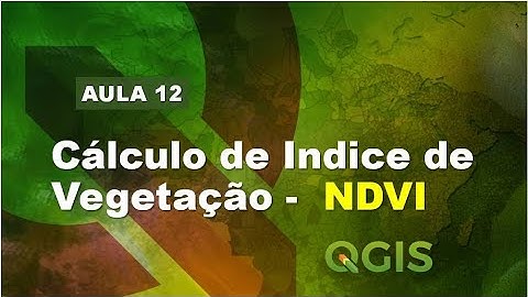 Como calcular Índice de Vegetação no QGIS -  NDVI - Aula 12