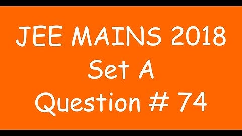 2018 JEE Mains - Solution of Question no. 74 ( MATHS, SET A)