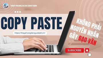 COPY PASTE KHÔNG PHẢI NGUYÊN NHÂN GÂY ĐẠO VĂN. #thayphongnckhsinhvien