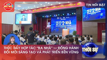 THÚC ĐẨY HỢP TÁC “BA NHÀ” – ĐỒNG HÀNH ĐỔI MỚI SÁNG TẠO VÀ PHÁT TRIỂN BỀN VỮNG