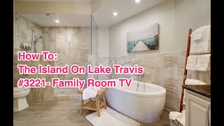 How To: The Island On Lake Travis #3221 Family Room TV/ Blu-ray