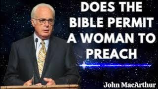 Does the Bible Permit a Woman to Preach   John MacArthur