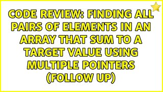 Famous Finding all pairs of elements in an array that sum to a target value using multiple pointers... Profile