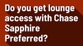 Do you get lounge access with Chase Sapphire Preferred?