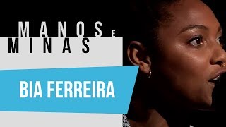 Manos e Minas | Bia Ferreira | 20/04/2019