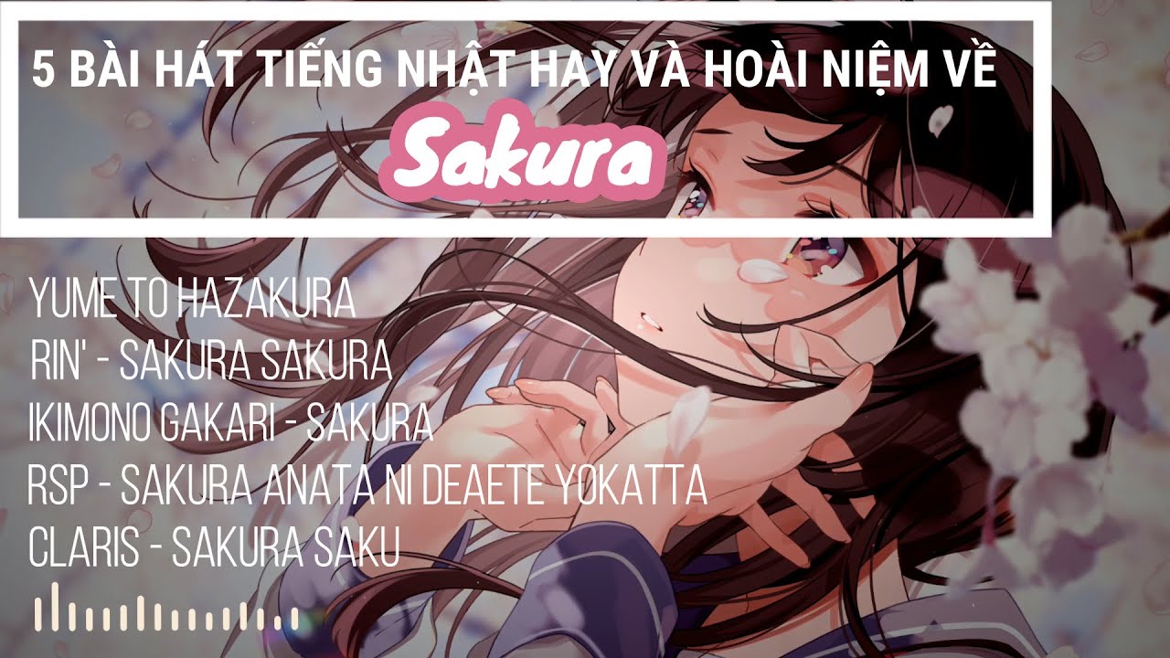 【Vietsub】Những Bài Hát Tiếng Nhật Hay Và Hoài Niệm Về Sakura | Wotamin, Rin', Ikimono Gakari, RSP