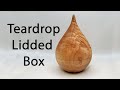 Woodturning | Teardrop Lidded Box