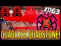 QUADLESS QUADSTONE! - The Binding Of Isaac: Afterbirth+ #1163