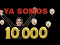 YA SOMOS 10 000!!!