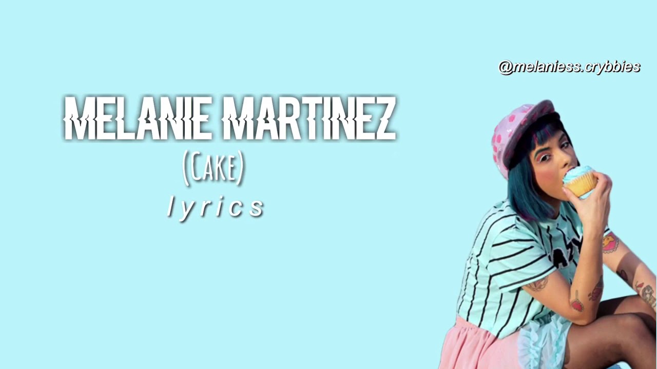 Cake Melanie Martinez (LYRICS!) YouTube