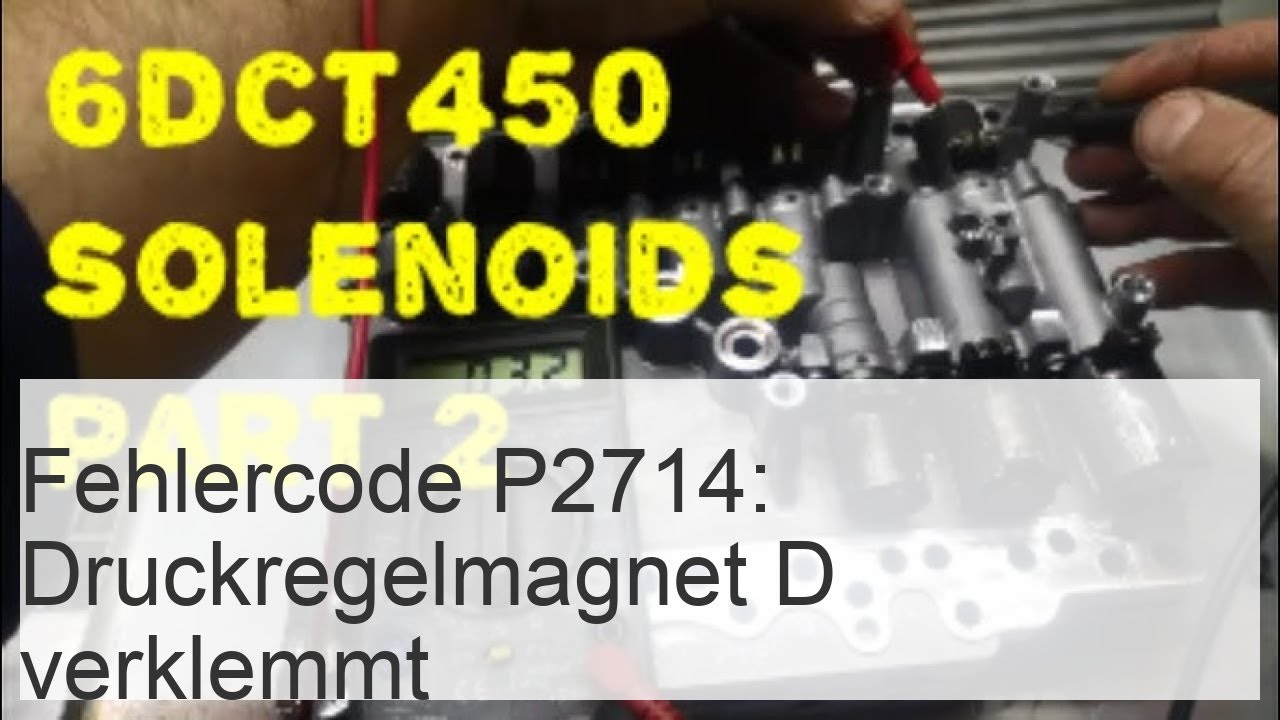 Fehlercode P2714: Drucksteuerungsmagnet ''D'' im Stillstand eingeklemmt ...