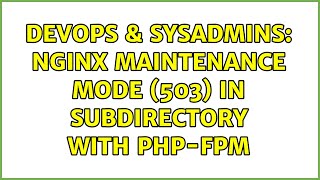 DevOps & SysAdmins: Nginx Maintenance Mode (503) in Subdirectory with PHP-FPM (2 Solutions!!)