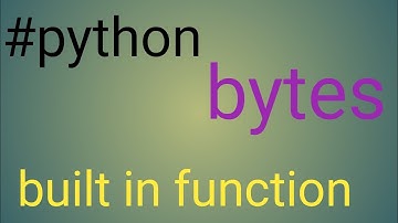 bytes built in function python (बाइट्स निर्मित फ़ंक्शन पायथन)