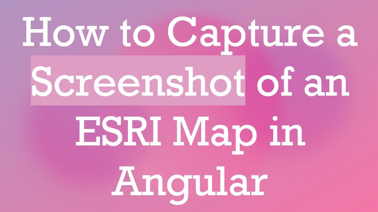 How to Capture a Screenshot of an ESRI Map in Angular - YouTube