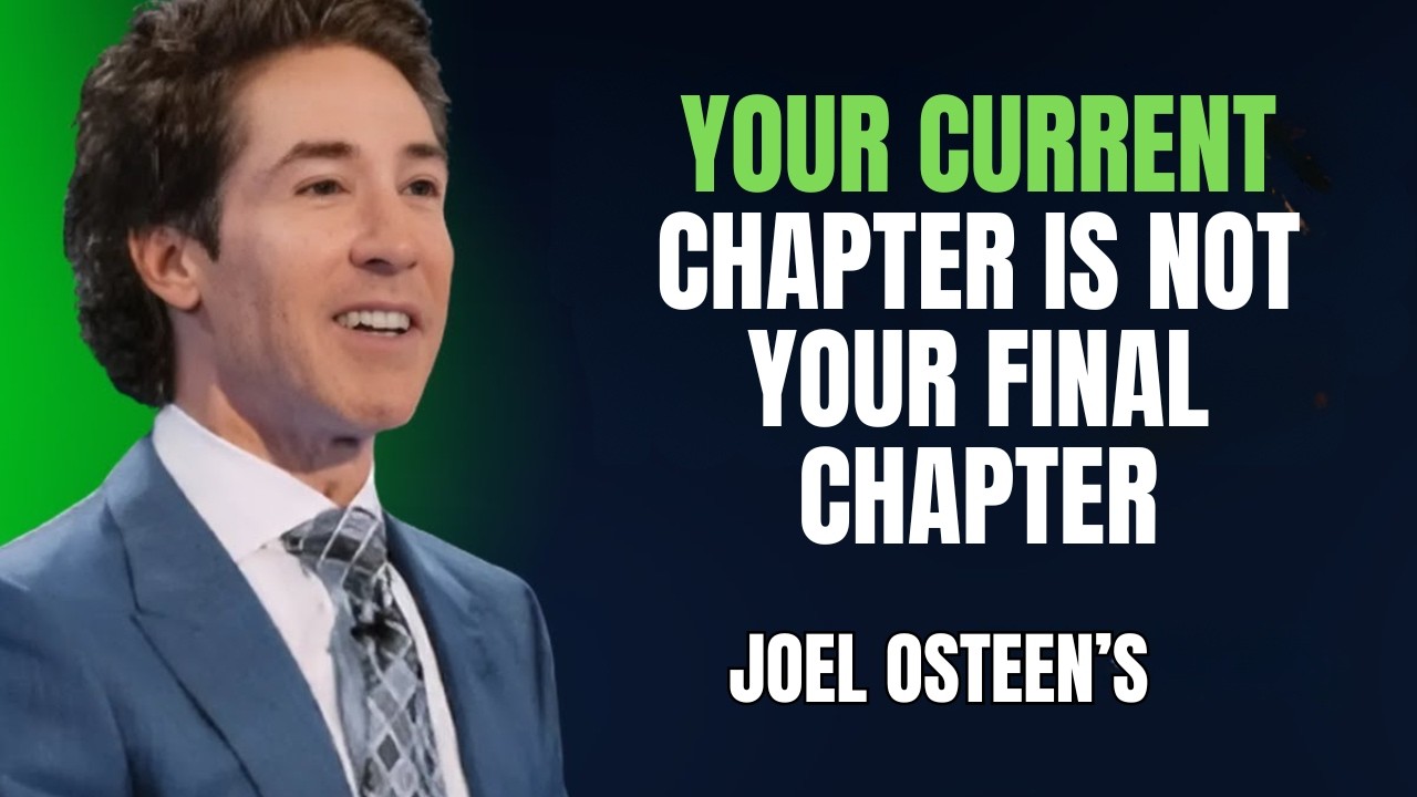 Joel Osteen – Your Current Chapter Is Not Your Final Chapter #KeepBelieving,