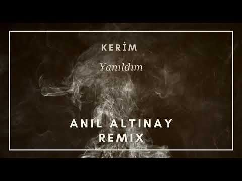 Kerim - Yanıldım (Anıl Altınay Remix)