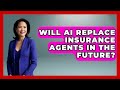 Will AI Replace Insurance Agents in the Future? | Insurance Agent Success Guide News