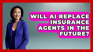 Will AI Replace Insurance Agents in the Future? | Insurance Agent Success Guide News