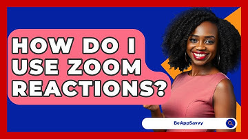 How Do I Use Zoom Reactions? - Be App Savvy