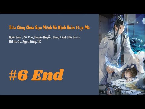 [Tập 6-End] Tiểu Công Chúa Bạc Mệnh Và Nịnh Thần Đẹp Mã | Ngôn Tình, Cổ Đại, Huyền Huyễn, Cung Đình - youtube