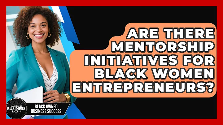 Are There Mentorship Initiatives for Black Women Entrepreneurs? | Black Owned Business Success News