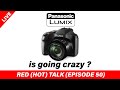 Lumix is going CRAZY? - RED (HOT) Talk EP50