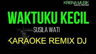 Download lagu WAKTUKU KECIL KARAOKE REMIX DJ KOPLO VERSI SUSILAWATI HD AUDIO