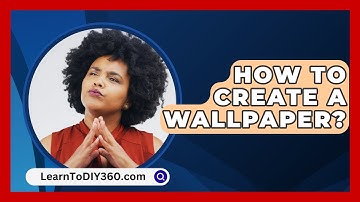 How To Create A Wallpaper? - LearnToDIY360.com