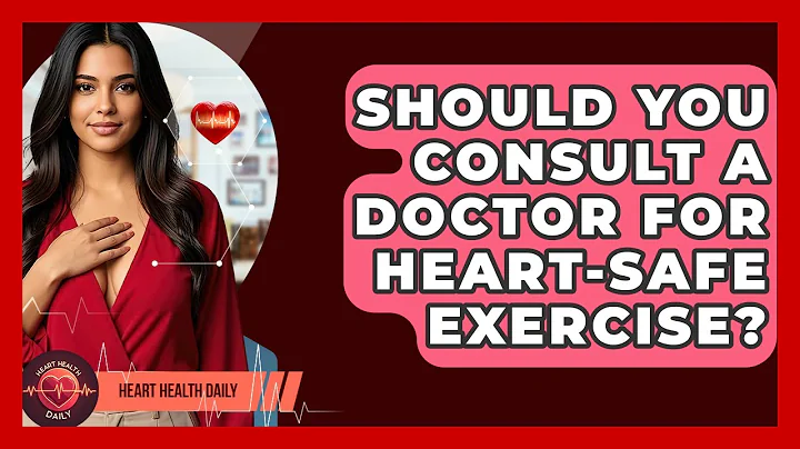 Should You Consult A Doctor For Heart-safe Exercise? - Heart Health Daily