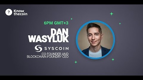 Know The Coin: SysCoin Co-Founder, Blockchain Foundry CEO Dan Wasyluk