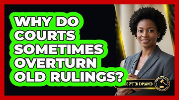 Why Do Courts Sometimes Overturn Old Rulings? - Justice System Explained