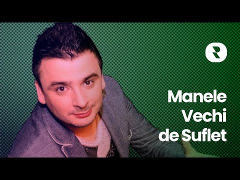 Manele Vechi de Suflet - Hituri Manele pe Sufletul Tau - Colaj Manele Vechi Nemuritoare