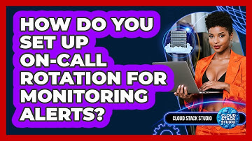 How Do You Set Up On-call Rotation For Monitoring Alerts? - Cloud Stack Studio