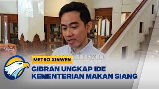 Metro Xinwen - Gibran Ungkap Ide Kementerian Makan Siang