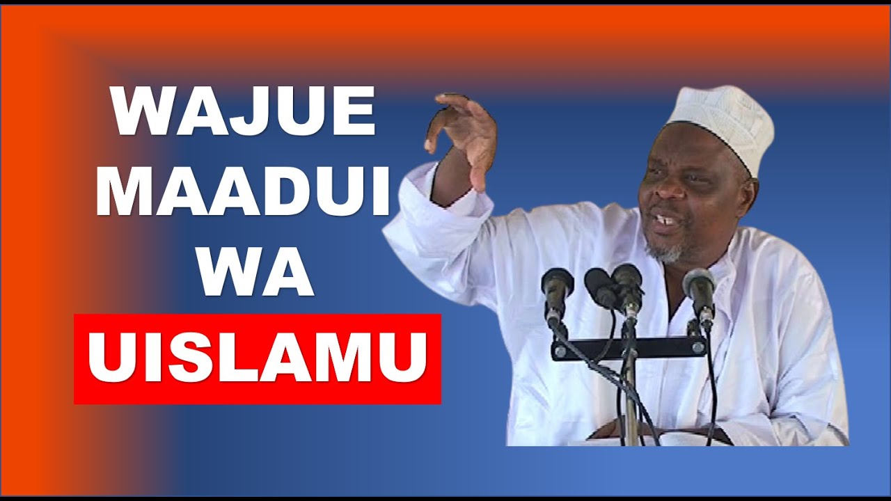 WAJUE MAADUI WA UISLAMU: NASAHA ZA UST. #ILUNGA