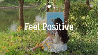 [Playlist] songs that makes you feel positive when you listen to it