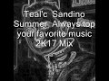Teal&#39;c Sandino Summer  Always top your favorite music 2K17 Mix