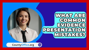 What Are Common Evidence Presentation Mistakes? - CountyOffice.org