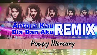 Poppy Mercury - Antara Kau Dia dan Aku - DJ Remix (Video Lyric)