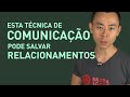 Esta técnica de COMUNICAÇÃO pode salvar relacionamentos