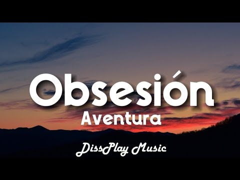 Aventura - Obsesiòn (lyrics) Spanish / English